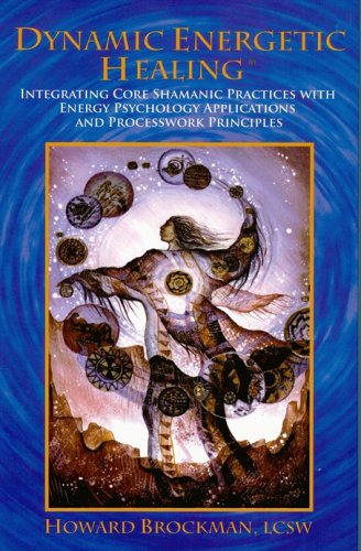 9780976646938: Dynamic Energetic Healing: Integrating Core Shamanic Practices With Energy Psychology Applications And Processwork Principles