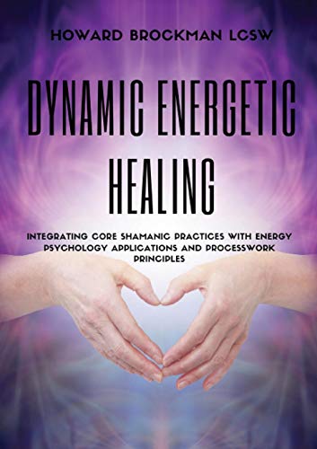9780976646983: Dynamic Energetic Healing: Integrating Core Shamanic Practices With Energy Psychology Applications and Processwork Principles