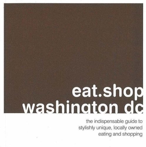 Beispielbild fr eat.shop washington dc: The Indispensible Guide to Stylishly Unique, Locally Owned Eating and Shopping (eat.shop guides) zum Verkauf von Wonder Book