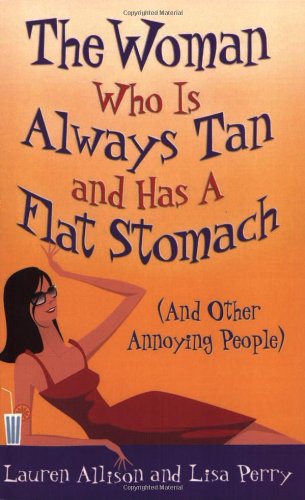 Stock image for The Woman Who Is Always Tan and Has a Flat Stomach (And Other Annoying People) for sale by Goodwill of Colorado