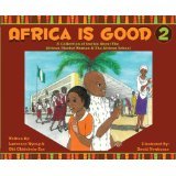 Stock image for Africa Is Good 2 : A Collection of Stories about the African Market Woman and the African School for sale by Better World Books