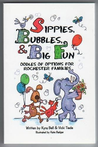 Stock image for Sippies, Bubbles, and Big Fun : Oodles of Options for Rochester Families for sale by HPB Inc.
