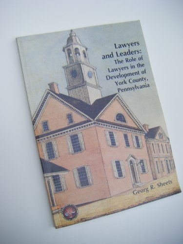 Stock image for Lawyers and Leaders: The Role of Lawyers in the Development of York County, Pennsylvania for sale by Bananafish Books