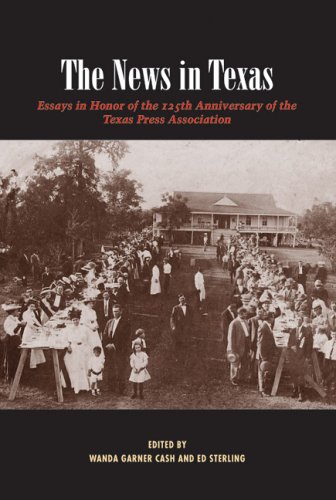 Imagen de archivo de The News in Texas: Essays in Honor of the 125th Anniversary of the Texas Press Association a la venta por Saddlebag Books