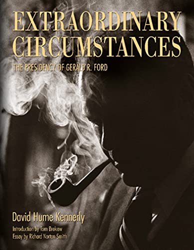 Extraordinary Circumstances: The Presidency of Gerald R. Ford (9780976669715) by Kennerly, David Hume; Smith, Richard Norton