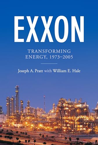 Exxon: Transforming Energy, 1973â€“2005 (9780976669784) by Pratt, Joseph A.; Hale, William E.