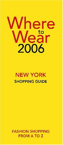 9780976687702: Where to Wear New York 2006: Fashion shopping from A-Z [Lingua Inglese]