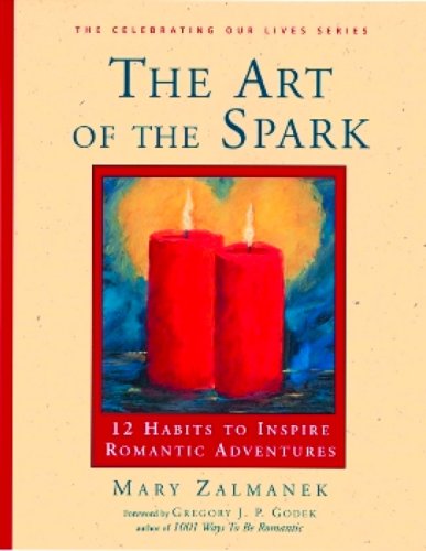 Imagen de archivo de The Art of the Spark: 12 Habits to Inspire Romantic Adventures a la venta por James Lasseter, Jr