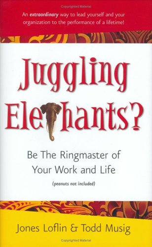 Imagen de archivo de Juggling Elephants? Be the Ringmaster of Your Work and Life a la venta por Wonder Book