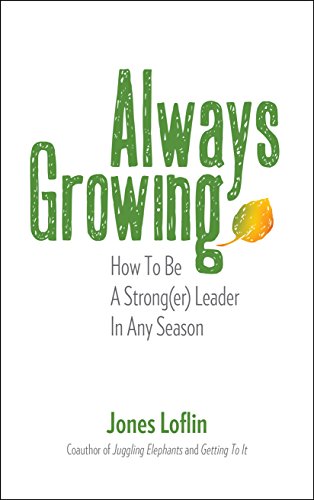 Stock image for Always Growing: How To Be A Strong(er) Leader In Any Season for sale by SecondSale
