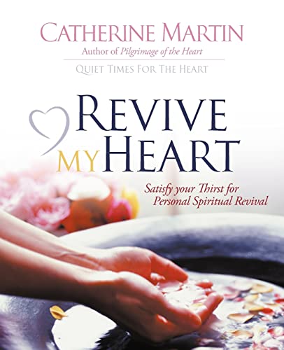 Revive My Heart: Satisfy Your Thirst For Personal Spiritual Revival (9780976688617) by Martin, Catherine