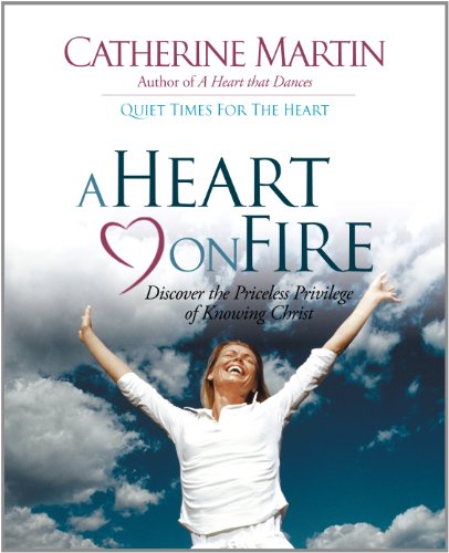 A Heart On Fire: Discover The Priceless Privilege Of Knowing Christ (9780976688631) by Martin, Catherine