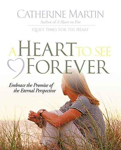 Beispielbild fr A Heart To See Forever: Embrace the promise of the eternal perspective. zum Verkauf von SecondSale