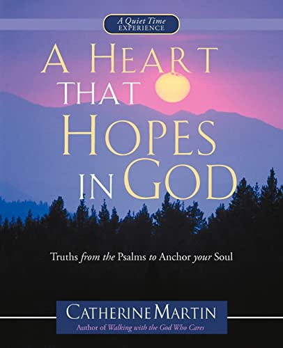 A Heart That Hopes In God: Truths From The Psalms To Anchor Your Soul (9780976688655) by Martin, Catherine