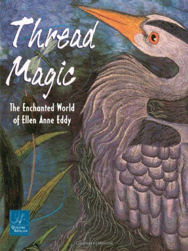 Beispielbild fr Thread Magic : The Enchanted World of Ellen Anne Eddy zum Verkauf von Better World Books: West