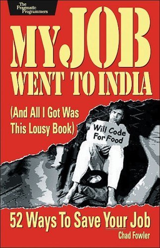 My Job Went to India: 52 Ways to Save Your Job (Pragmatic Programmers) (9780976694014) by Fowler, Chad