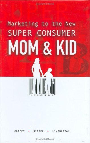 Stock image for Marketing to the New Super Consumer Mom and Kid for sale by Better World Books: West