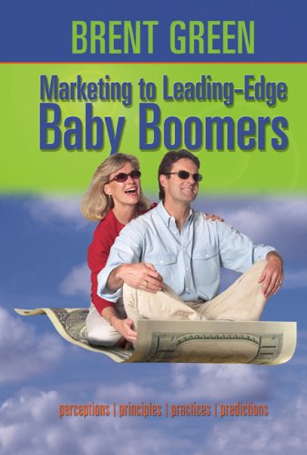 Imagen de archivo de Marketing to Leading-Edge Baby Boomers: Perceptions, Principles, Practices & Predictions a la venta por HPB-Diamond