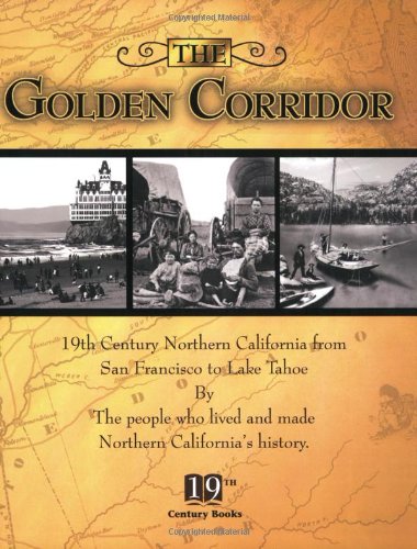 Beispielbild fr The Golden Corridor : 19th Century Northern California from San Francisco to Lake Tahoe zum Verkauf von Better World Books