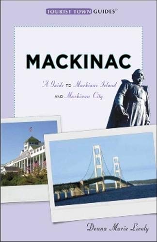 9780976706472: Mackinac: A Guide to Mackinac Island and Mackinaw City (Tourist Town Guides) [Idioma Ingls]