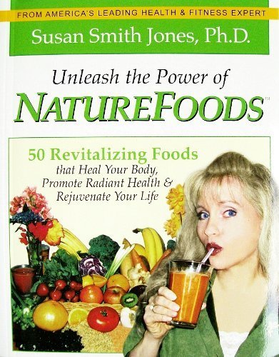 Imagen de archivo de Unleash the Power of Naturefoods: 50 Revitalizing Foods Lifestyle Choices That Heal Your Body, Promote Radiant Health Rejuvenate Your Life a la venta por Red's Corner LLC