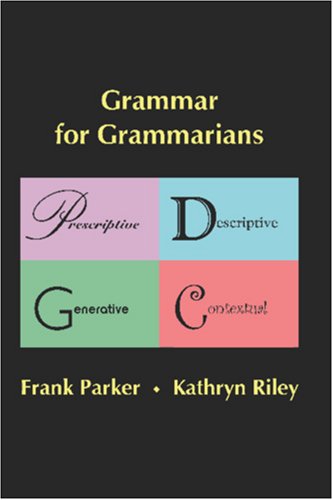 Beispielbild fr Grammar for Grammarians : Prescriptive, Descriptive, Generative, Contextual zum Verkauf von SecondSale