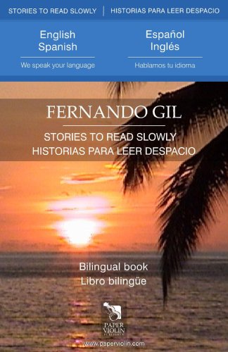 Stories to read slowly - Historias para leer despacio (English and Spanish Edition) - Fernando Gil