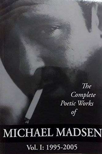 Beispielbild fr The Complete Poetic Works of Michael Madsen, Vol I: 1995-2005 zum Verkauf von Save With Sam