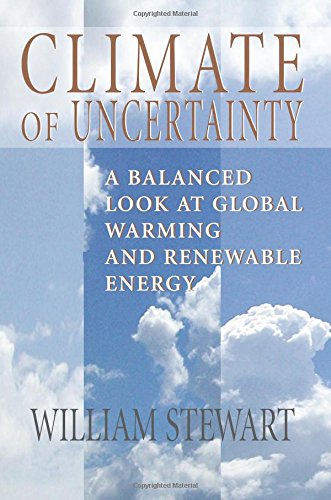 Stock image for Climate of Uncertainty: A Balanced Look at Global Warming and Renewable Energy for sale by Ergodebooks