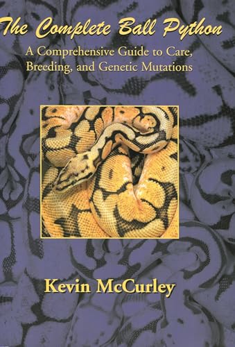 9780976733409: Complete Ball Python, A Comprehensive Guide to Care, Breeding, and Genetic Mutations