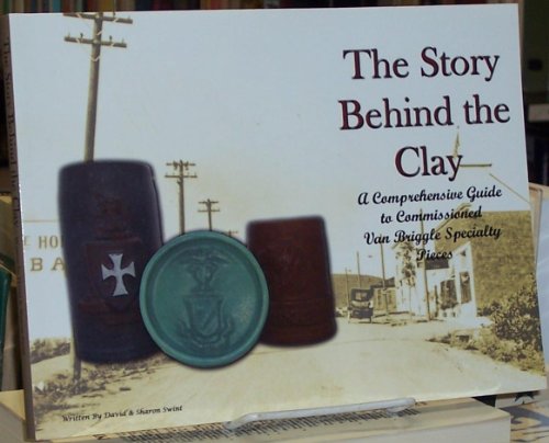 THE STORY BEHIND THE CLAY: A Comprehensive Guide to Commissioned Van Briggle Specialty Pieces
