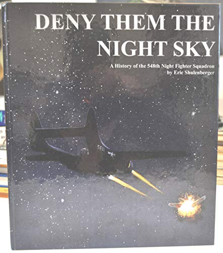 Deny Them the Night Sky: A History of the 548th Night Fighter Squadron