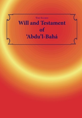 Stock image for The Sacred Will and Testament of 'Abdu'l-Baha: The Book of the Everlasting Covenant of God for sale by GF Books, Inc.