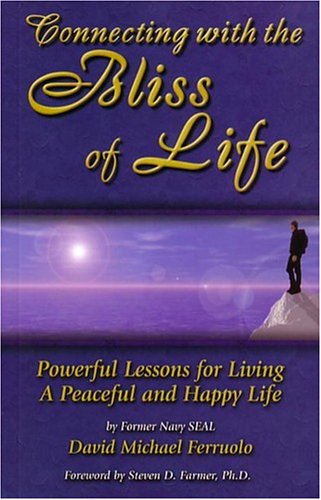 CONNECTING WITH THE BLISS OF LIFE: Powerful Lessons For Living A Peaceful & Happy Life