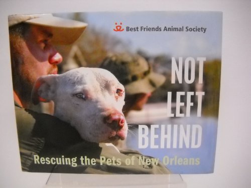 Stock image for Not Left Behind: Rescuing the Pets of New Orleans for sale by Gulf Coast Books