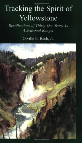 Stock image for Tracking the Spirit of Yellowstone: Recollections of 31 Years as a Seasonal Ranger for sale by ThriftBooks-Dallas