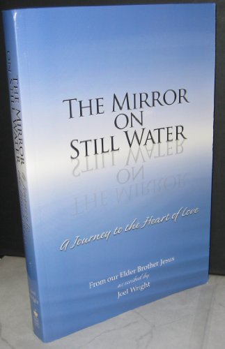 Beispielbild fr The Mirror on Still Water: A Journey to the Heart of Love by Joel Wright 2009 zum Verkauf von ThriftBooks-Dallas