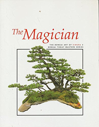 Imagen de archivo de The Magician: The Bonsai Art of Kimura 2 (Bonsai Today Masters Series) a la venta por Blue Vase Books