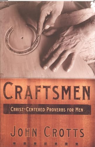 Stock image for Craftsmen: Christ-Centered Proverbs for Men for sale by SecondSale