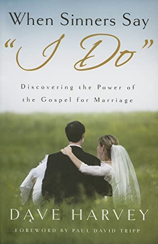 Stock image for When Sinners Say I Do : Discovering the Power of the Gospel for Marriage for sale by Better World Books