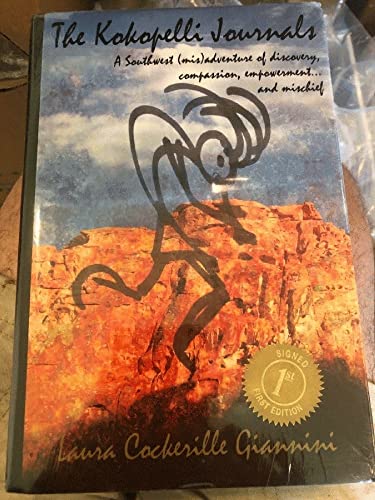 The Kokopelli Journals: A Southwest (Mis)Adventure of Discovery, Compassion, Empowerment.and Misc...