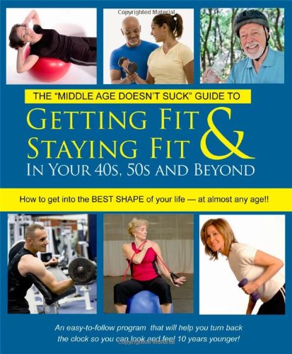 Beispielbild fr Getting Fit & Staying Fit In Your 40s, 50s and Beyond (Middle Age Doesn't Suck Guides) zum Verkauf von ThriftBooks-Atlanta