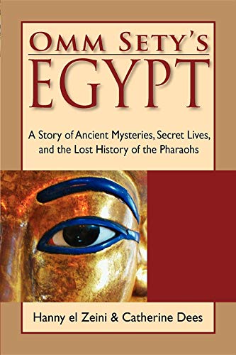 Omm Sety's Egypt: A Story of Ancient Mysteries, Secret Lives, and the Lost History of the Pharaohs (9780976763130) by Zeini, Hanny El; Dees, Catherine; El Zeini, Hanny