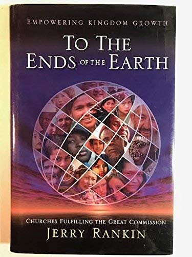 Imagen de archivo de To the Ends of the Earth: Empowering Kingdom Growth, Churches Fulfilling the Great Commission a la venta por SecondSale