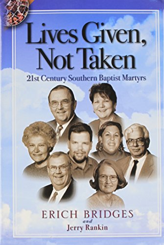 Imagen de archivo de Lives Given, Not Taken: 21st Century Southern Baptist Martyrs a la venta por SecondSale