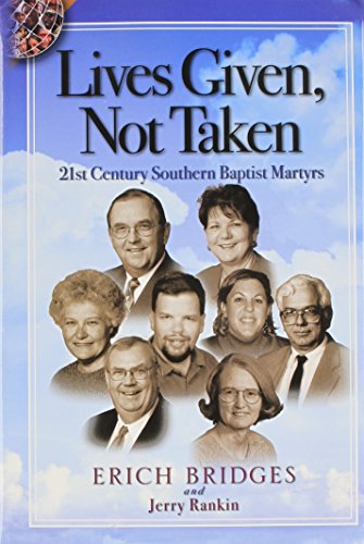Lives Given, Not Taken: 21st Century Southern Baptist Martyrs (9780976764533) by Erich Bridges; Jerry Rankin