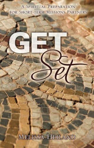 Stock image for Get Set: A Spiritual Preparation for Short-Term Mission Partners for sale by Wonder Book