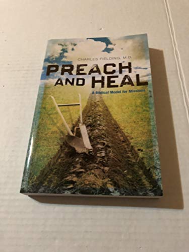 Preach and Heal, A Biblical Model for Missions (9780976764564) by Charles Fielding