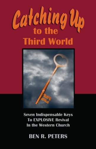 Imagen de archivo de Catching Up to the Third World: Seven Indispensable Keys to Explosive Revival in the Western Church a la venta por Jenson Books Inc