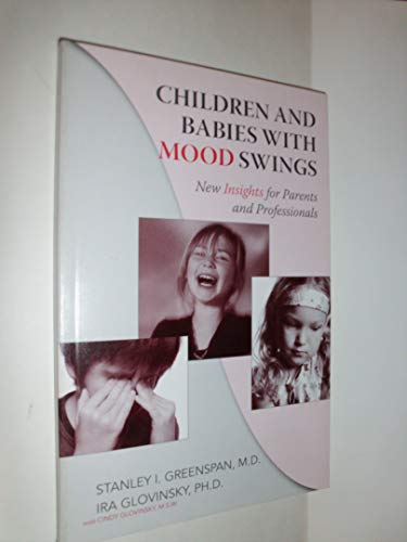 Beispielbild fr Children and Babies with Mood Swings: New Insights for Parents and Professionals zum Verkauf von Red's Corner LLC